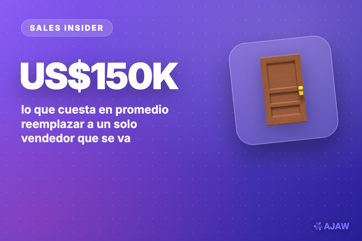 Sales Insider: Cada vendedor que renuncia cuesta hasta US$150 mil — y 1 de cada 4 se va al año